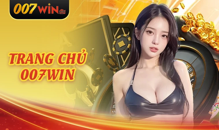 007Win - Nhà Cái 007 Win - Trang Cá Cược Online Uy Tín Nhất Việt Nam Hiện Nay