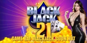 Khám Phá Trò Chơi Blackjack Tại 007Win Với Tỷ Lệ Trả Thưởng Cao